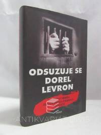 Levron, Dorel, Odsuzuje se Dorel Levron: Skutečný příběh ze slovensko-českého podsvětí, 2005