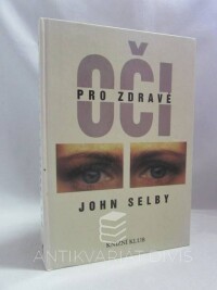 Selby, John, Pro zdravé oči: Průvodce po klasických medicínských i alternativních léčebných metodách s cvičebními programy a návodem k samoléčbě, 1995