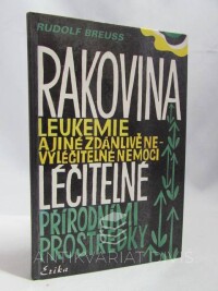 Breuss, Rudolf, Rakovina, leukemie a jiné zdánlivě nevyléčitelné nemoci, léčitelné přírodními prostředky, 1992