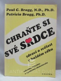 Bragg, Paul C., Bragg, Patricia, Chraňte si své srdce: Zdraví a svěžest v každém věku - zabraňte infarktu a vysokému cholesterolu, 1993