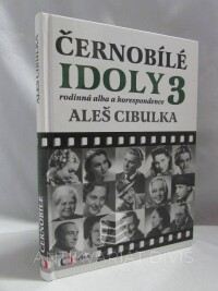 Cibulka, Aleš, Černobílé idoly 3: Rodinná alba a korespondence, 2014