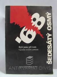 kolektiv, autorů, '68 Šedesátý osmý: Byli jsme při tom: Čeští novináři a publicisté vzpomínají na události let 1968-1969, doby, kterou celý svět znal jako Pražské jaro, 1993