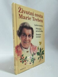 Treben, Marie, Životní cesta Marie Treben: Léčivé bylinky, Přírodní prostředky, Domácí recepty, 2010