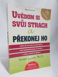 Jeffers, Susan, Uvědom si svůj strach a překonej ho: Jak proměnit strach, nerozhodnost a zlost v sílu, akci a lásku, 2012
