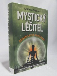 William, Anthony, Mystický léčitel: Tajemtsví chronických i záhadných nemocí a jejich léčení, 2019