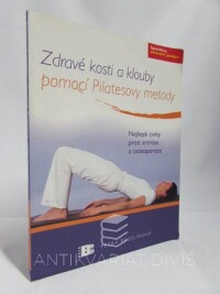 Regelinová, Petra, Zdravé kosti a klouby pomocí Pilatesovy metody: Nejlepší cviky pro artróze a osteoporóze, 2007
