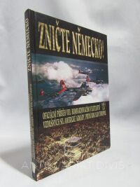 kolektiv, autorů, Zničte Německo! Oficiální příběh VIII. bombardovacího velitelství vzdušných sil americké armády, první rok nad Evropou, 2004