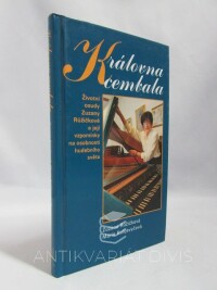 Růžičková, Zuzana, Kulijevyčová, Marie, Královna cembala: Životní osudy Zuzany Růžičkové a její vzpomínky na osobnosti hudebního světa, 2005