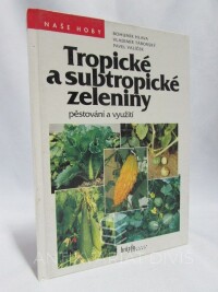 Valíček, Pavel, Hlava, Bohumír, Táborský, Vladimír, Tropické a subtropické zeleniny: Pěstování a využítí, 1998