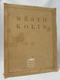 Marek, Robert, Město Kolín: jeho vývoj dějinný, kulturní, obchodní a průmyslový, 1927