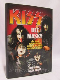 Leaf, David, Sharp, Ken, Kiss bez masky: oficiální autorizovaná historie největší rockové legendy, 2005
