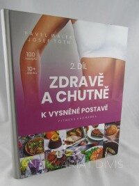 Walek, Pavel, Tóth, Josef, Zdravě a chutně k vysněné postavě: Fitness kuchařka 2. díl, 2020