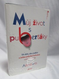 anonym, , Můj život s puberťáky: Tři děti, dva rodiče a jedna pekelně hrbolatá cesta životem, 2009