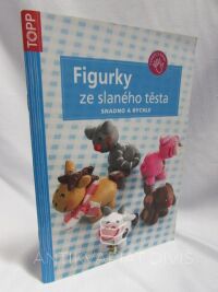 kolektiv, autorů, Figurky ze slaného těsta: Snadno a rychle, 2011