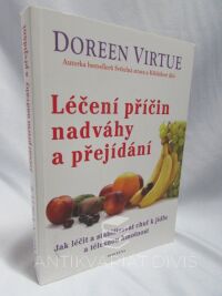 Virtue, Doreen, Léčení příčin nadváhy a přejídání: Jak léčit a stabilizovat chuť k jídlu a tělesnou hmotnost, 2013