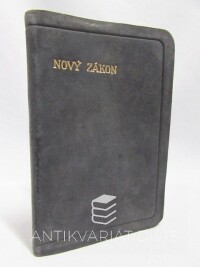 kolektiv, autorů, Nový zákon Pána a Spasitele našeho Ježíše Krista podle vydání Kralického z roku 1593, 1928