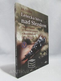 Šašek, Jiří, Letecká bitva nad Slezskem: Zkáza letounů 15. letecké armády v souvislostech 7.8. 1944, 2015