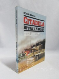 Cross, Robin, Citadela: Bitva u Kurska: Největší tanková bitva druhé světové války, 1996