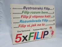 Vančurová, Eva, 5x Filip: Bystrozraký Filip, Filip rozum bere, Filip jí vtipnou kaši, Rozumbrada Filip, Filip ví, jak na to, 1989