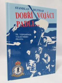 Rejthar, Stanislav, Dobří vojáci padli: Ze vzpomínek válečného pilota, 1999