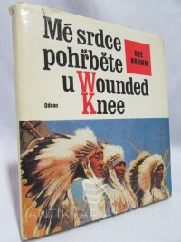 Brown, Dee, Mé srdce pohřběte u Wounded Knee, 1976