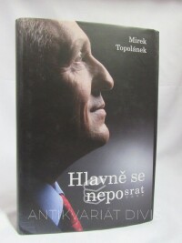 Topolánek, Mirek, Hlavně se neposrat aneb Jak myslel, tak řekl; jak řekl, tak udělal, 2016