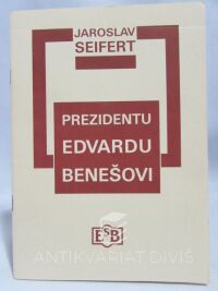 Seifert, Jaroslav, Prezidentu Edvardu Benešovi: Pamětní tisk k 120. výročí narození Edvarda Beneše 28. května 1884, 2004