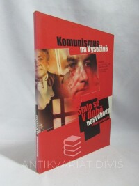 Jakubíčková, Alena, Komunismus na Vysočině - Stalo se v době nesvobody a třídní nenávisti III., 2001