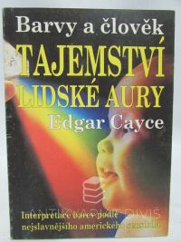 Cayce, Edgar, Barvy a člověk - Tajemství lidské aury, 1994
