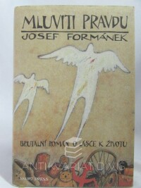 Formánek, Josef, Mluviti pravdu: Brutální román o lásce k životu, 2008