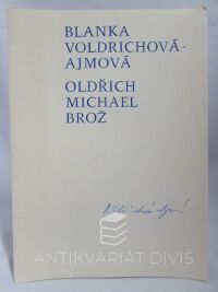 Voldřichová-Ajmová, Blanka, Brož, Oldřich Michael, Oldřich Michal Brož - Obrazy a grafiky / Blanka Voldřichová-Ajmová - Plastiky, 1983