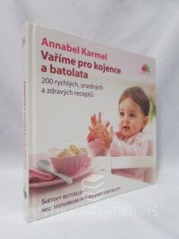 Karmel, Annabel, Vaříme pro kojence a batolata: 200 rychlých, snadných a zdravých receptů, 2007