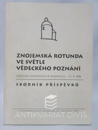 kolektiv, autorů, Znojemská rotunda ve světle vědeckého poznání: Vědecká konference Znojmo 23.-25. 9. 1996 - Sborník příspěvků, 1997