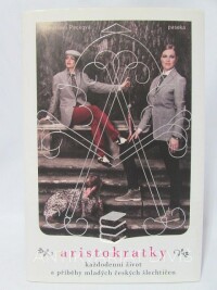 Pecková, Stanislava, Aristokratky - Každodenní život a příběhy mladých českých šlechtičen, 2013