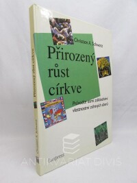 Schearz, Christian A., Přirozený růst církve - Průvodce osmi základními vlastnostmi zdravých sborů, 0
