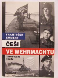 Emmert, František, Češi ve Wehrmachtu: Zamlčované osudy, 2005