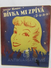 Moravec, Jaroslav, Dívka mi zpívá, 0