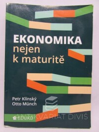 Klínský, Petr, Münch, Otto, Ekonomika nejen k maturitě, 2018