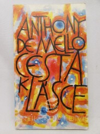 Mella, Anthonyho de, Cesta k lásce - Poslední meditace Anthonyho de Mella, 1996
