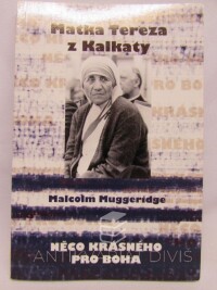 Muggeridge, Malcolm, Matka Tereza z Kalkaty: Něco krásného pro Boha, 2010