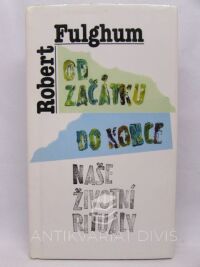 Fulghum, Robert, Od začátku do konce - Naše životní rituály, 1995
