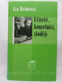 Michorová, Eva, Učitelé, kouzelníci, zloději, 2004