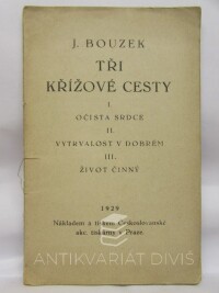 Bouzek, Josef, Tři křížové cesty: I. Očista srdce, II. Vytrvalost v dobrém, III. Život činný, 1929