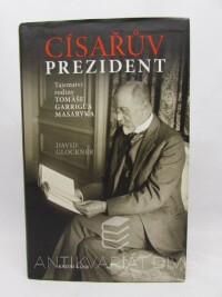 Glockner, David, Císařův prezident: Tajemství rodiny Tomáše Garrigua Masaryka, 2015