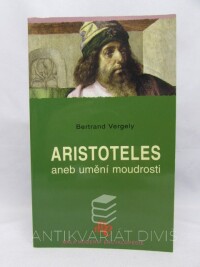 Vergely, Bertrand, Aristoteles aneb umění moudrosti, 2008