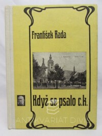 Rada, František, Když se psalo c. k.: Ze života Českých Budějovic na počátku století, 1965
