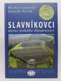 Petráň, Zdeněk, Lutovský, Michal, Slavníkovci - Mýtus českého dějepisectví, 2005
