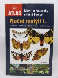 Dvořák, Josef, Macek, Jan, Traxler, Ladislav, Červenka, Václav, Motýli a housenky střední Evropy - Noční motýli I., 2007