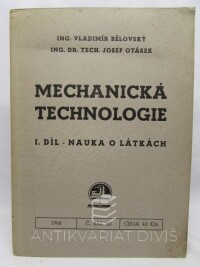 Bělovský, Vladimír, Otásek, Josef, Mechanická technologie I. - Nauka o látkách, 1948