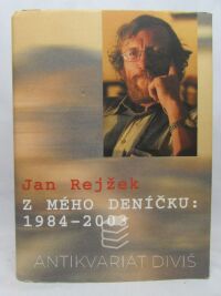 Rejžek, Jan, Z mého deníčku: 1984-2003, 2005